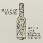 Balsam Range - We'll All Drink Money