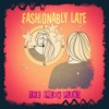 Fashionably Late - Single