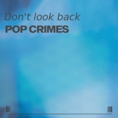 Pop Crimes - Don't Look Back