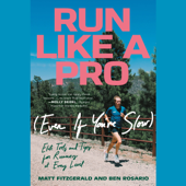 Run Like a Pro (Even If You're Slow): Elite Tools and Tips for Runners at Every Level (Unabridged) - Matt Fitzgerald & Ben Rosario