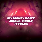My Money Don't Jiggle Jiggle It Folds artwork