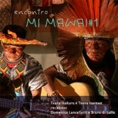 Encontro Mi Mawai #1 (feat. Domenico Lancellotti & Bruno Di Lullo) - Txana Ikakuru, Txana Isarewe & Encontro Mi Mawai