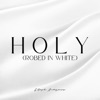 HOLY (Robed in White) - Single