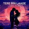 Tere Bin Laage (Lofi Flip) - Single