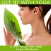 Get Fit with Yoga: Great Music for Your Yoga Workout