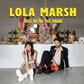 Lola Marsh - Love Me On The Phone