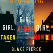 An Ella Dark FBI Suspense Thriller Bundle: Girl, Alone (#1), Girl, Taken (#2), and Girl, Hunted (#3)