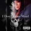I Don't Even Mind - Single