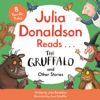 Julia Donaldson Reads The Gruffalo and Other Stories - Julia Donaldson