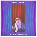 Rev Wyn - Do It Now (feat. Hannah Yeun)