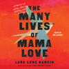 The Many Lives of Mama Love (Unabridged) - Lara Love Hardin