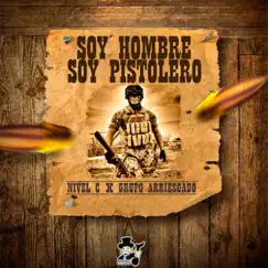 Soy Hombre Soy Pistolero - Single by Nivel C & Grupo Arriesgado album reviews, ratings, credits