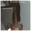 R U On Ur Way / ...? - Single