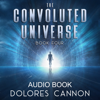 The Convoluted Universe, Book Four - Dolores Cannon