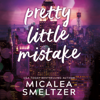 Pretty Little Mistake (Unabridged) - Micalea Smeltzer