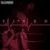 Tired + Slowed (feat. NotInMood) - Single album lyrics, reviews, download
