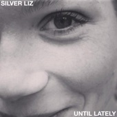 Silver Liz - Until Lately