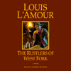 The Rustlers of West Fork: A Novel (Unabridged) - Louis L'Amour