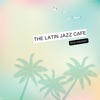 The Latin Jazz Cafe - Latin Cafe Jazz