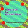 Lying to Me b/w No Point Polka - Single