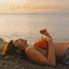 Que me quedes tú - Single