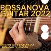 Bossanova Guitar 2022 - Relaxing Surf & Soul Chill Out Cafè Music for Studying artwork