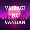 Vairagi Ne Vandan DVP - Single album lyrics, reviews, download