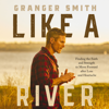 Like a River - Granger Smith