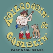 East Nash Grass - Railroadin' & Gamblin'