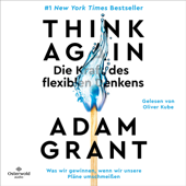 Think Again – Die Kraft des flexiblen Denkens - Adam Grant