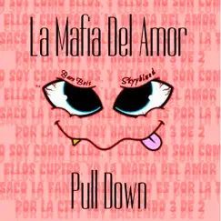 La Mafia Del Amor (Pull Down) Song Lyrics