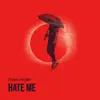 Hate Me - Single album lyrics, reviews, download