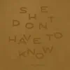 She Don't Have To Know - Single album lyrics, reviews, download