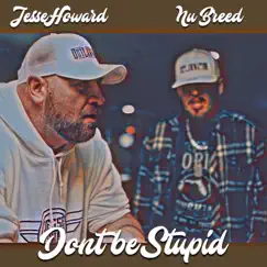 Dont Be Stupid - Single by Nu Breed & Jesse Howard album reviews, ratings, credits