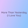 Songlorious - More Than Yesterday (I Love You)