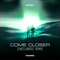 Come Closer (SweClubberz Remix) - Ezenia lyrics