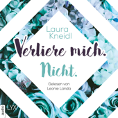 Verliere mich. Nicht. - Berühre mich nicht-Reihe, Teil 2 (Ungekürzt) - Laura Kneidl