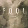 Fool (Acoustic) - Single album lyrics, reviews, download