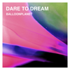 Dare to Dream - BalloonPlanet