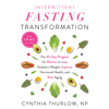 Intermittent Fasting Transformation: The 45-Day Program for Women to Lose Stubborn Weight, Improve Hormonal Health, and Slow Aging (Unabridged) - Cynthia Thurlow