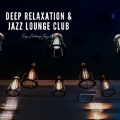 Deep Relaxation & Jazz Lounge Club artwork
