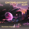 Gunawan Saputra - Cintamu Sepahit Kopi