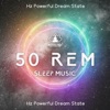 Hz Powerful Dream State: 50 REM Sleep Music