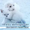 Pets Whisperer: Calm Your Pets Therapy Music, Comfort Anti Stress Cats & Dogs, Train Puppils album lyrics, reviews, download