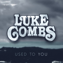Luke Combs - Used to You