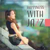 Happiness with Jazz: Optimistic Mood, Essence of Jazz, Meeting with Friends, Dinner Background Music, Smooth Atmosphere album lyrics, reviews, download