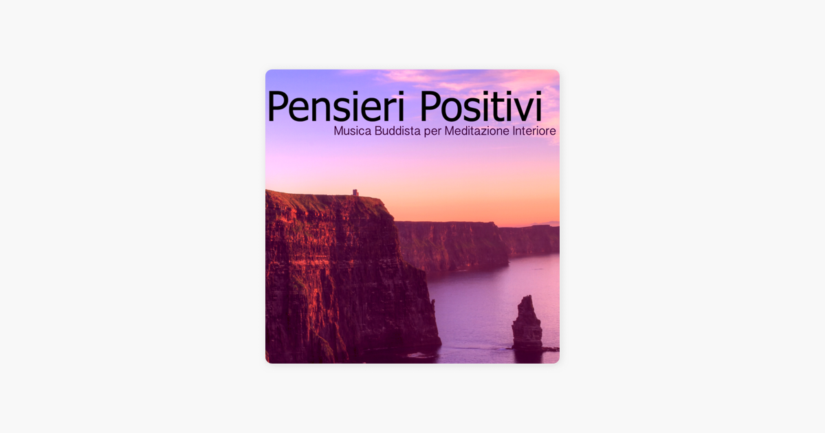 Pensieri Positivi Musica Buddista Per Meditazione Interiore Pace Profonda Rilassamento By Meditazione Profonda On Apple Music