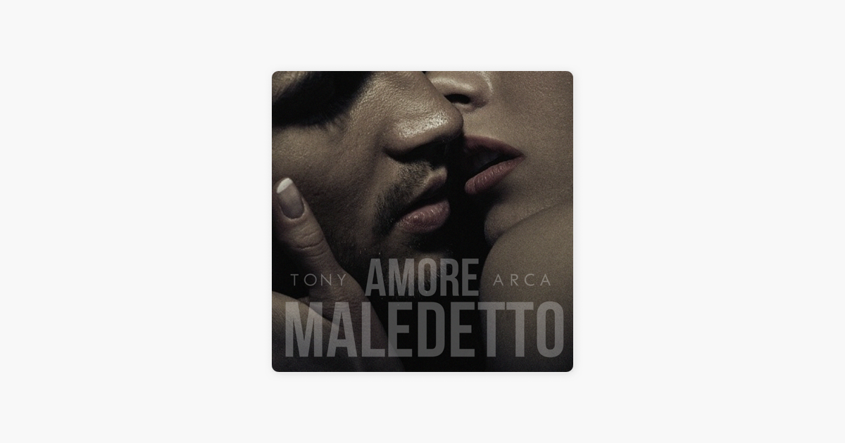 Amore Maledetto Single Di Tony Arca Su Apple Music