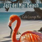 Jazz del Mar Beach: Cafe Lounge Mix artwork