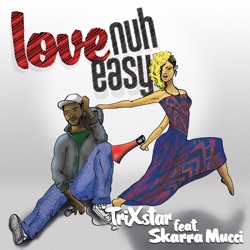 Trixstar - Love Nuh Easy (feat. Skarra Mucci)